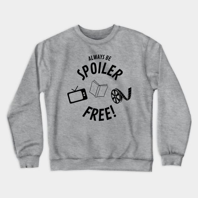 Always Be Spoiler Free Movies Books TV Crewneck Sweatshirt by Smagnaferous